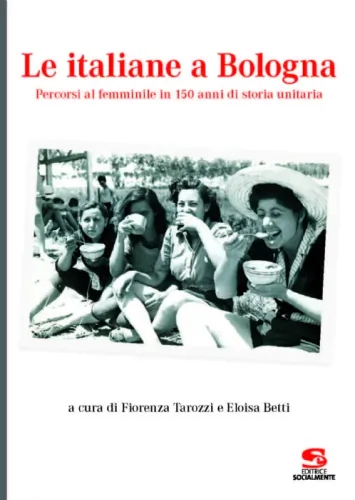 Le italiane a Bologna. Percorsi al femminile in 150 anni di storia unitaria
