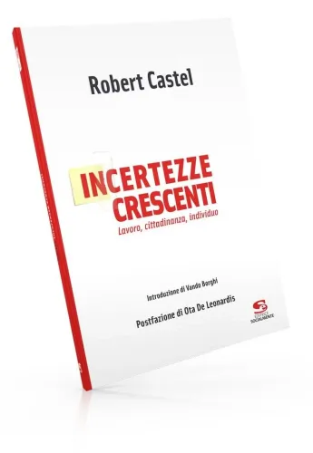Incertezze crescenti. Lavoro, cittadinanza, individuo