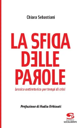 La sfida delle parole. Lessico antiretorico per tempi di crisi