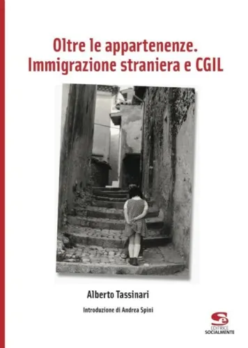 Oltre le appartenenze. Immigrazione straniera e Cgil