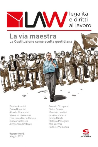 Law legalità e diritti al lavoro Rapporto n°3 La via maestra. La Costituzione come scelta quotidiana