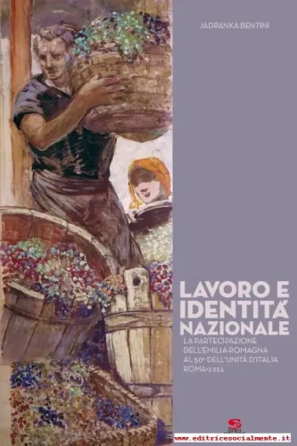 Lavoro e identità nazionale. La partecipazione dell'Emilia-Romagna al 50° dell'Unità d'Italia, Roma 1911