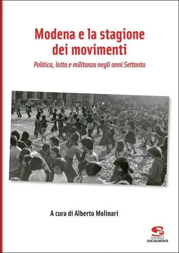 "Modena e la stagione dei movimenti" 20 ottobre, ore 17,30, Residenza San Filippo Neri, Sala Manifattura, via Sant'Orsola 52, Modena